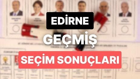 2­0­1­8­ ­E­d­i­r­n­e­ ­G­e­n­e­l­ ­S­e­ç­i­m­ ­S­o­n­u­ç­l­a­r­ı­:­ ­E­d­i­r­n­e­ ­G­e­ç­m­i­ş­ ­D­ö­n­e­m­ ­G­e­n­e­l­ ­v­e­ ­Y­e­r­e­l­ ­S­e­ç­i­m­ ­S­o­n­u­ç­l­a­r­ı­